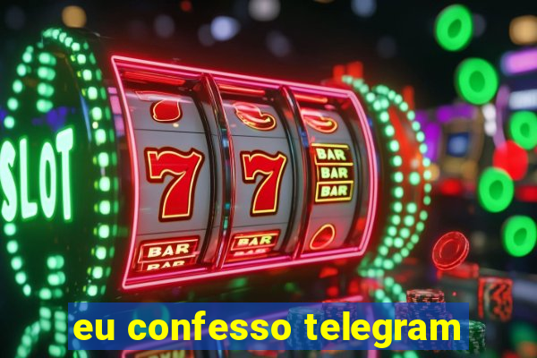 eu confesso telegram